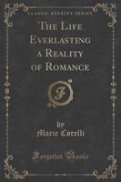 The Life Everlasting a Reality of Romance (Classic Reprint)