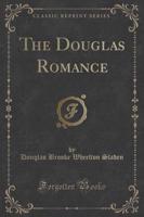 The Douglas Romance (Classic Reprint)