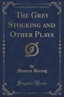 The Grey Stocking and Other Plays (Classic Reprint)