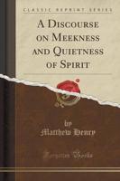 A Discourse on Meekness and Quietness of Spirit (Classic Reprint)