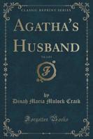 Agatha's Husband, Vol. 2 of 3 (Classic Reprint)
