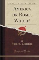 America or Rome, Which? (Classic Reprint)