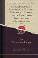 Rating, Placing, and Promotion of Teachers, Educational Surveys, List of Educational Investigations by Members, 1914, Vol. 5 (Classic Reprint)