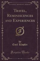 Travel, Reminiscences and Experiences (Classic Reprint)