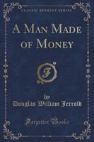 A Man Made of Money (Classic Reprint)