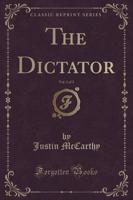 The Dictator, Vol. 1 of 3 (Classic Reprint)