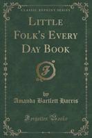 Little Folk's Every Day Book (Classic Reprint)