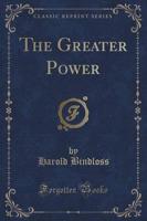 The Greater Power (Classic Reprint)