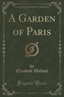 A Garden of Paris (Classic Reprint)
