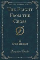 The Flight from the Cross (Classic Reprint)