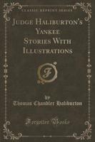 Judge Haliburton's Yankee Stories With Illustrations (Classic Reprint)