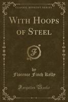 With Hoops of Steel (Classic Reprint)