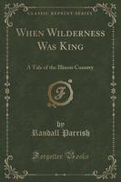 When Wilderness Was King