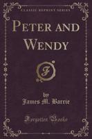 Peter and Wendy (Classic Reprint)