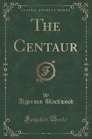 The Centaur (Classic Reprint)