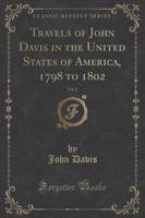 Travels of John Davis in the United States of America, 1798 to 1802, Vol. 2 (Classic Reprint)