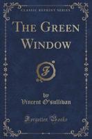 The Green Window (Classic Reprint)