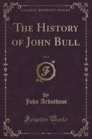 The History of John Bull, Vol. 1 (Classic Reprint)