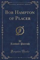 Bob Hampton of Placer (Classic Reprint)