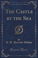 The Castle by the Sea (Classic Reprint)