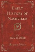 Early History of Nashville (Classic Reprint)