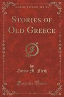 Stories of Old Greece (Classic Reprint)