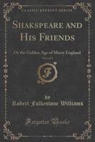 Shakspeare and His Friends, Vol. 1 of 3