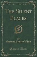The Silent Places (Classic Reprint)