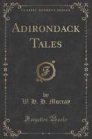 Adirondack Tales (Classic Reprint)