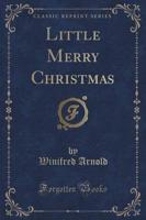 Little Merry Christmas (Classic Reprint)