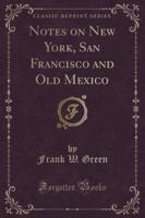 Notes on New York, San Francisco and Old Mexico (Classic Reprint)