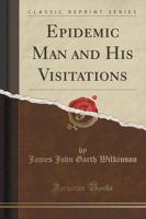 Epidemic Man and His Visitations (Classic Reprint)