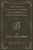 The Further Adventures of Quincy Adams Sawyer, and Mason Corner Folks
