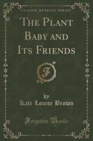 The Plant Baby and Its Friends (Classic Reprint)