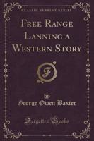 Free Range Lanning a Western Story (Classic Reprint)