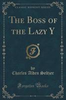 The Boss of the Lazy Y (Classic Reprint)