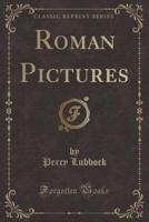Roman Pictures (Classic Reprint)
