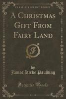 A Christmas Gift from Fairy Land (Classic Reprint)