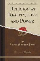 Religion as Reality, Life and Power (Classic Reprint)