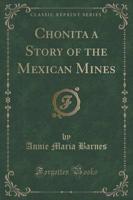 Chonita a Story of the Mexican Mines (Classic Reprint)