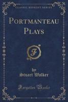 Portmanteau Plays (Classic Reprint)