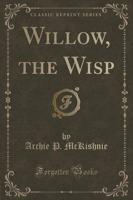 Willow, the Wisp (Classic Reprint)