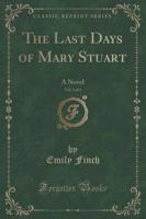 The Last Days of Mary Stuart, Vol. 1 of 3
