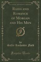 Raids and Romance of Morgan and His Men (Classic Reprint)