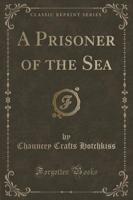 A Prisoner of the Sea (Classic Reprint)