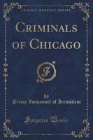 Criminals of Chicago (Classic Reprint)