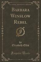 Barbara Winslow Rebel (Classic Reprint)