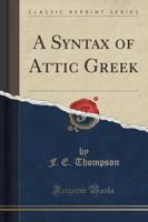 A Syntax of Attic Greek (Classic Reprint)
