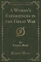 A Woman's Experiences in the Great War (Classic Reprint)