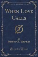 When Love Calls (Classic Reprint)